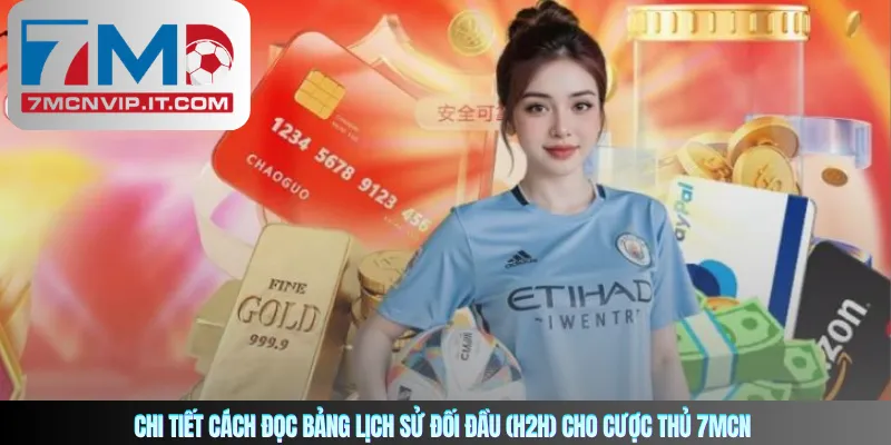 Chi tiết cách đọc bảng lịch sử đối đầu (H2H) cho cược thủ 7MCN