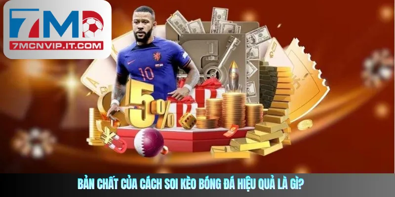 Bản chất của cách soi kèo bóng đá hiệu quả là gì?