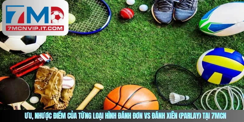 Ưu, nhược điểm của từng loại hình đánh đơn vs đánh xiên (parlay) tại 7MCN