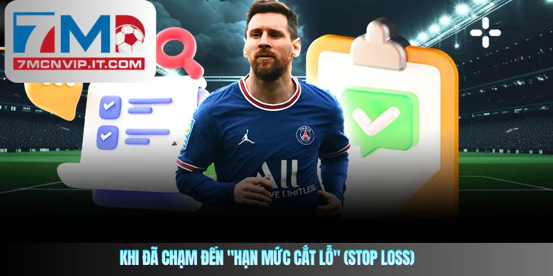 Khi đã chạm đến "hạn mức cắt lỗ" (Stop Loss)