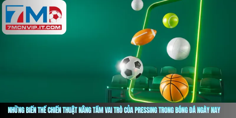 Những biến thể chiến thuật nâng tầm vai trò của pressing trong bóng đá ngày nay